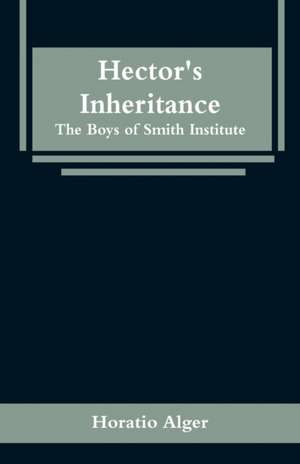 Hector's Inheritance de Horatio Alger