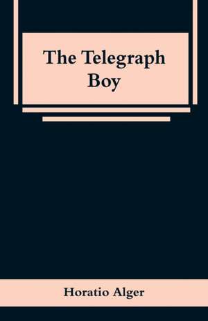 The Telegraph Boy de Horatio Alger