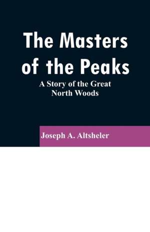 The Masters of the Peaks de Joseph A. Altsheler