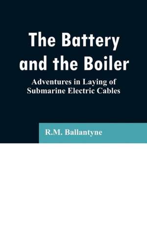 The Battery and the Boiler de R. M. Ballantyne