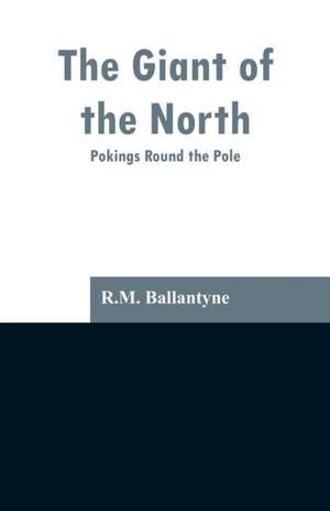 The Giant of the North de R. M. Ballantyne