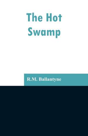 The Hot Swamp de R. M. Ballantyne