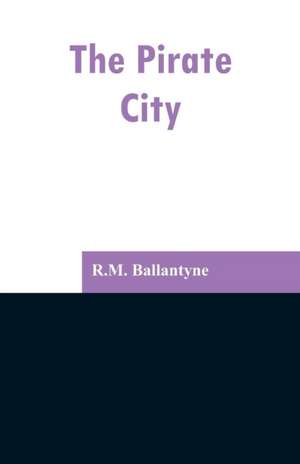 The Pirate City de R. M. Ballantyne