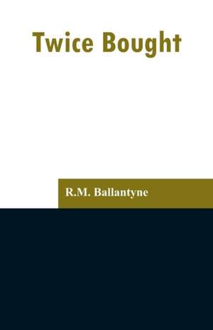 Twice Bought de R. M. Ballantyne