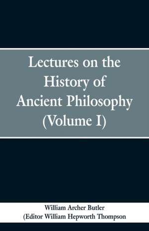 Lectures on the History of Ancient Philosophy (Volume I) de William Archer Butler