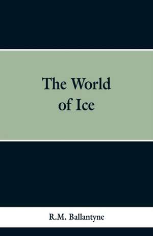 The World of Ice de R. M. Ballantyne