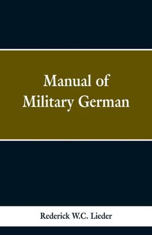 Manual of Military German de Frederick W. C. Lieder