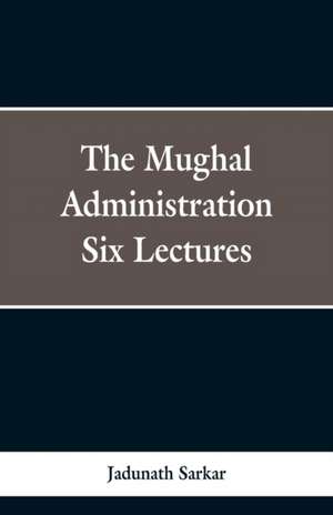 The Mughal Administration de Jadunath Sarkar