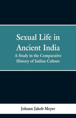 Sexual life in ancient India de Johann Jakob Meyer