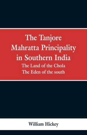 The Tanjore Mahratta Principality in southern India de William Hickey