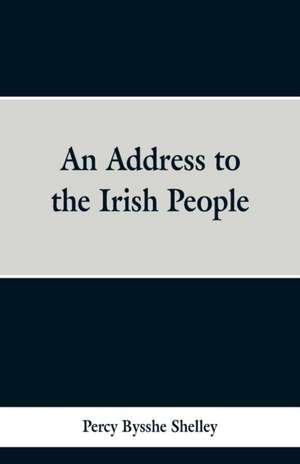 An Address to the Irish People de Percy Bysshe Shelley