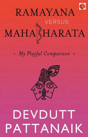 Ramayana Versus Mahabharata de Devdutt Pattanaik