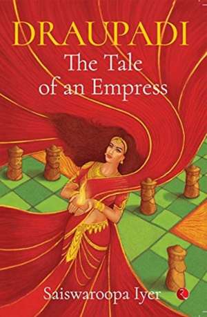 Draupadi - The Tale of an Empress de Saiswaroopa Iyer