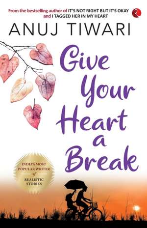 GIVE YOUR HEART A BREAK de Anuj Tiwari