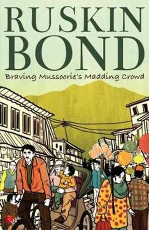 Braving Mussoorie's Madding Crowd de Ruskin Bond