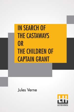 In Search Of The Castaways Or The Children Of Captain Grant de Jules Verne