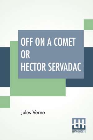 Off On A Comet Or Hector Servadac de Jules Verne