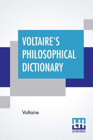 Voltaire's Philosophical Dictionary de Voltaire