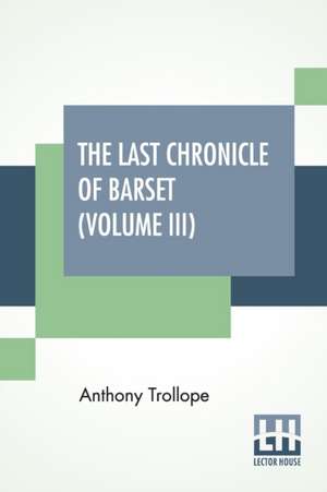 The Last Chronicle Of Barset (Volume III) de Anthony Trollope