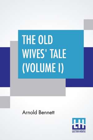 The Old Wives' Tale (Volume I) de Arnold Bennett