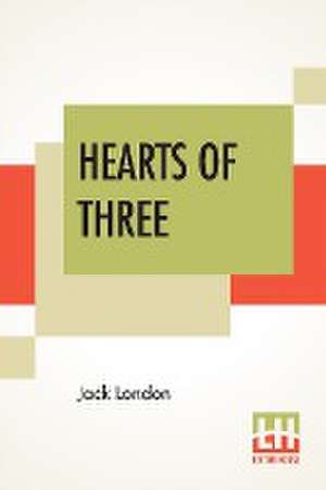 Hearts Of Three de Jack London