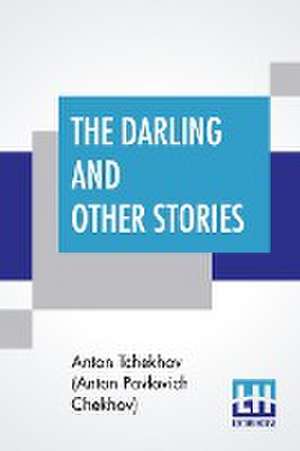 The Darling And Other Stories de Anto Tchekhov (Anton Pavlovich Chekhov)