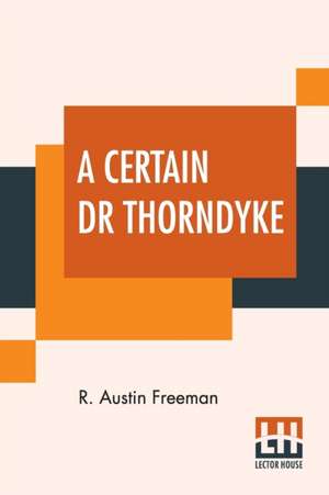 A Certain Dr Thorndyke de R. Austin Freeman