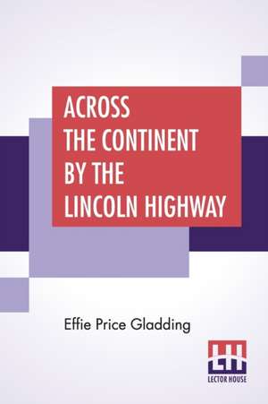 Across The Continent By The Lincoln Highway de Effie Price Gladding