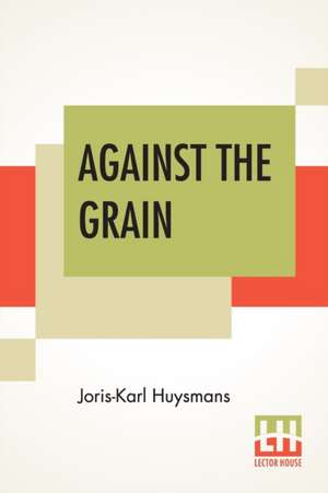 Against The Grain de Joris-Karl Huysmans