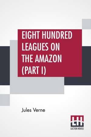 Eight Hundred Leagues On The Amazon (Part I) de Jules Verne