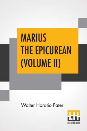 Marius The Epicurean (Volume II) de Walter Horatio Pater