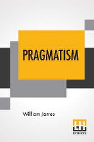 James, W: Pragmatism