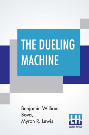 The Dueling Machine de Benjamin William Bova