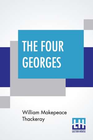 The Four Georges de William Makepeace Thackeray