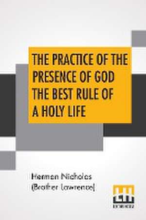 The Practice Of The Presence Of God The Best Rule Of A Holy Life de Herman Nicholas (Brother Lawrence)