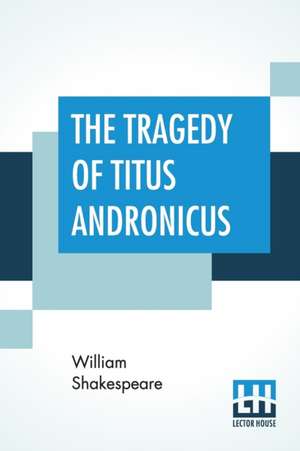 The Tragedy Of Titus Andronicus de William Shakespeare