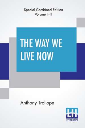 The Way We Live Now (Complete) de Anthony Trollope