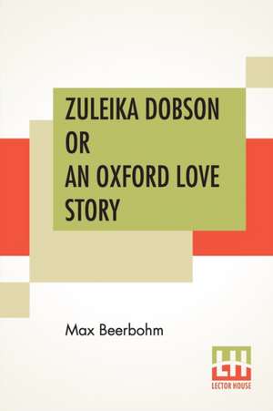 Zuleika Dobson Or An Oxford Love Story de Max Beerbohm