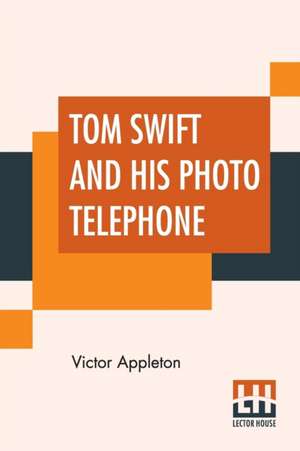 Tom Swift And His Photo Telephone de Victor Appleton