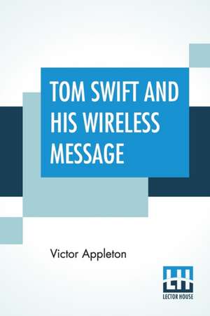 Tom Swift And His Wireless Message de Victor Appleton