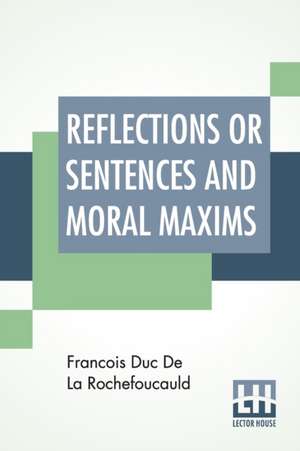 Reflections Or Sentences And Moral Maxims de Francois Duc De La Rochefoucauld