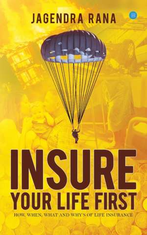 Insure your life first de Jagendra Rana