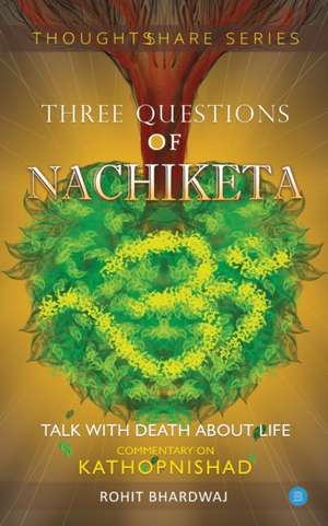 THREE QUESTIONS OF NACHIKETA de Rohit Bhardwaj