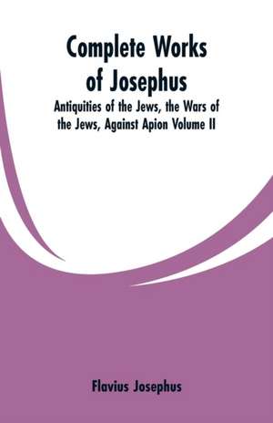 Complete Works of Josephus de Flavius Josephus