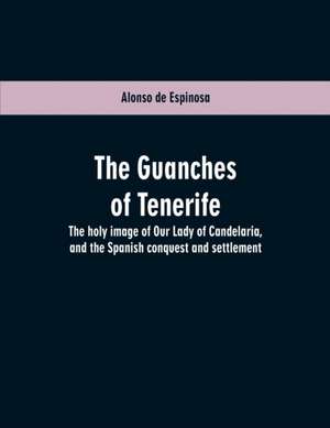 The Guanches of Tenerife de Alonso de Espinosa