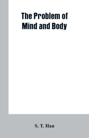 The Problem of Mind and Body de S. T. Han