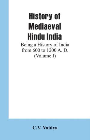 History of Mediaeval Hindu India de C. V. Vaidya