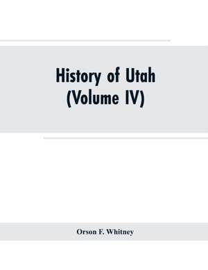 History of Utah de Orson F. Whitney