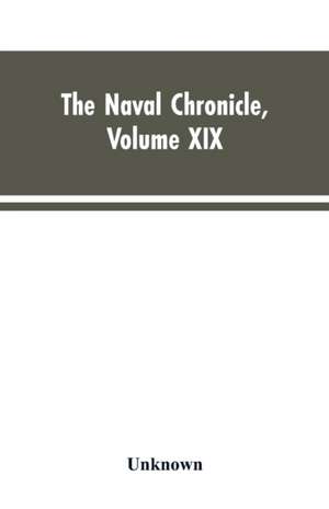 The Naval Chronicle , Volume XIX ; January to June 1808 de Unknown