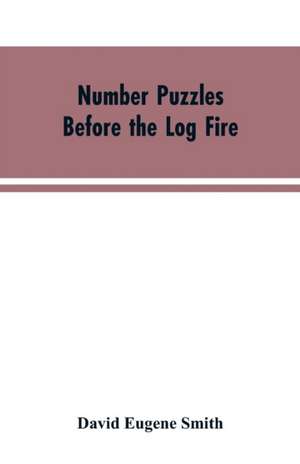 Number Puzzles Before the Log Fire de David Eugene Smith